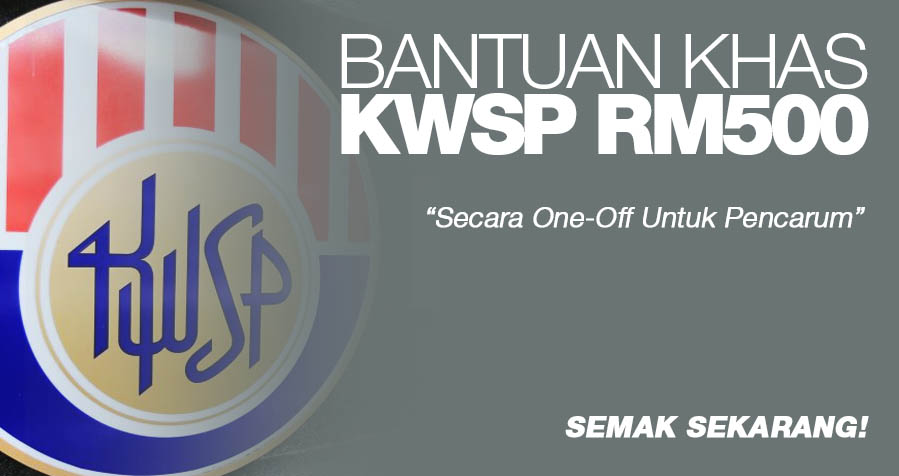 Bantuan Khas Kwsp Rm Untuk Pencarum Secara One Off Semak Sekarang