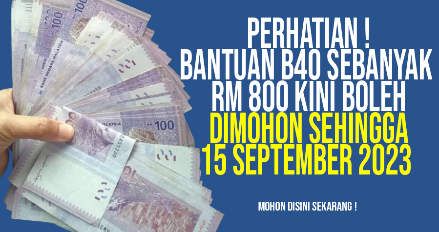 Bantuan B40 Sebanyak RM 800 Kini Boleh Dimohon Sehingga 15 Septermber 2023